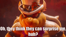 Mario Movie Bowser GIF - Mario Movie Bowser Oh They Think They Can Surprise Me Huh GIFs