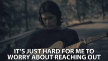 Its Just Hard For Me To Worry About Reaching Out GIF - Its Just Hard For Me To Worry About Reaching Out James Bay GIFs