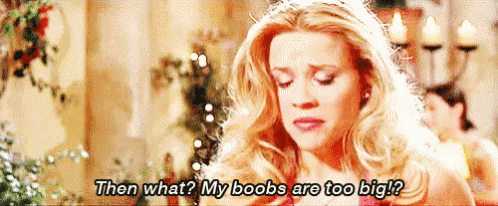 Then What? My Boobs Are Too Big? - Legally Blonde GIF - Legally Blonde  Reese Witherspoon Elle Woods - Discover & Share GIFs