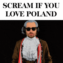 a man wearing a wig and sunglasses is screaming if you love poland