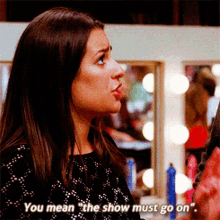 glee rachel berry you mean the show must go on the show must go on you got to keep moving