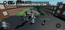 a screenshot of a video game with the words underpaid sgs be like at the top