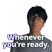 a man wearing glasses says whenever you are ready