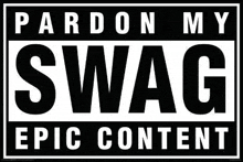 pardon my swag epic content is a black and white sign that says `` pardon my swag epic content '' .