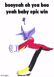 a pixel art of a person with the words booyeah oh yea boo yeah baby epic win on it