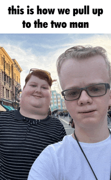 two men are posing for a picture and the caption says " this is how we pull up to the two man "