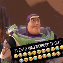 buzz lightyear from toy story is holding a sign that says even he was weirded tf out