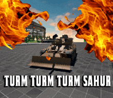 a tank with a bulldozer attached to it and the words turm turm turm sahur