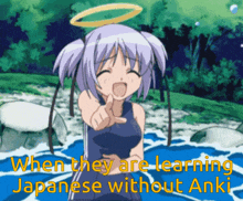 a cartoon of a girl with a halo pointing at the viewer with the words when they are learning japanese without anki