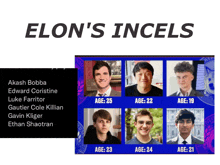 elon 's incels are a group of young men with ages listed