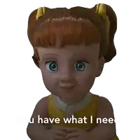 a cartoon doll with the words " you have what i need " on the bottom
