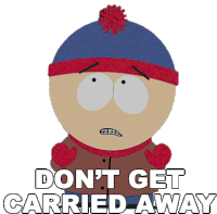 Dont Get Carried Away Stan Marsh Sticker - Dont Get Carried Away Stan Marsh South Park Stickers