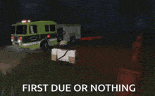 a picture of a fire truck with the words first due or nothing
