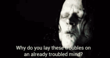 Why Do You Lay These Troubles Gríma Wormtongue GIF - Why Do You Lay These Troubles Gríma Wormtongue Troubled Mind GIFs