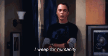 Humanity GIF - I Weep For Humanity Cbs Big Bang Theory GIFs