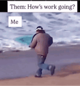 a man walking on the beach with the words " them : how 's work going " above him