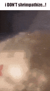 a close up of a person 's face with the words i don 't shrimpathize