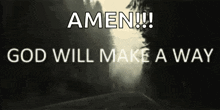 a black and white photo of a road with the words amen god will make a way