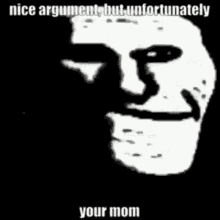 Mlgyolofade Nice Argument But Unfortunately Your Mom GIF - Mlgyolofade Nice Argument But Unfortunately Your Mom GIFs
