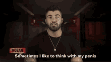 Sometimes I Like To Think With My Penis Rogan O Conner GIF
