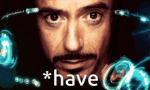 a close up of a man 's face with the words " have " written on the bottom