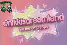 a sign that says ' @nikkisdreamland find me on clapper '