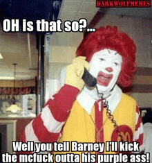 a mcdonald 's clown is talking on a phone with a caption that says " oh is that so "