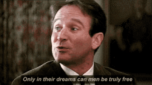 Robin Williams Only In Dreams Can Men Be Truly Free GIF