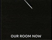 a black and white photo of a clock with the words `` our room now '' written above it .