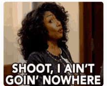 Shoot Aint Going Nowhere GIF - Shoot Aint Going Nowhere Not Going Anywhere GIFs