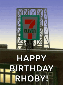 a 7 eleven sign is above a building and says happy birthday rhoby