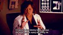 a woman in a lab coat says i 'm going to stop listening to you because the words you are saying are hurting