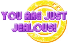 You Are Just Jealous GIF