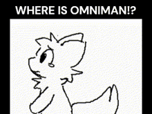 a black and white drawing of a cat with the words where is omniman