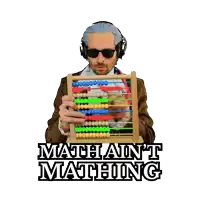 a man holding an abacus with the words " math ain t matching " on the bottom