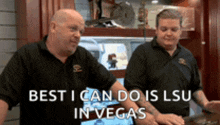 two men standing next to each other with the words " best i can do is lsu in vegas " on the bottom