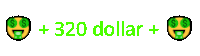 a smiley face with dollar bills in its eyes and the words " + 320 dollar + "