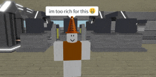a cartoon character with a cone on his head says im too rich for this