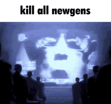 a group of people are watching a screen that says kill all newgens