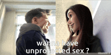 a man and a woman looking at each other with the words " wanna have unprotected sex "