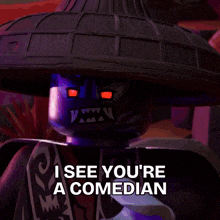 a purple lego character with red eyes and a purple hat says i see you 're a comedian .