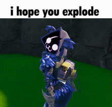 a picture of a video game character with the words i hope you explode below it