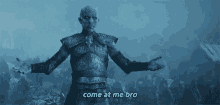 Come At Me Bro White Walkers GIF - Come At Me Bro White Walkers Night King GIFs