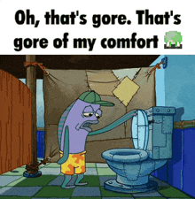 a cartoon character in a bathroom with the words oh that 's gore that 's gore of my comfort on the bottom