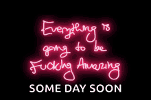 Everything Is Going To Be Fucking Amazing Animated Text GIF - Everything Is Going To Be Fucking Amazing Animated Text Neon Sign GIFs