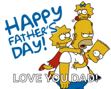 a happy father 's day greeting card with homer simpson carrying bart and lisa on his shoulders