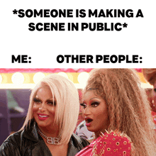 Someone Is Making A Scene In Public Me Other People Roxxxy Andrews GIF - Someone Is Making A Scene In Public Me Other People Roxxxy Andrews Angeria Paris Vanmicheals GIFs
