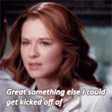 Greys Anatomy April Kepner GIF - Greys Anatomy April Kepner Great Something Else I Could Get Kicked Off Of GIFs