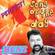 a picture of a man with the words perfect song of the day benz