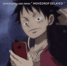 a monkey d luffy looking at his phone with a caption that says " community see news movedrop delayed "